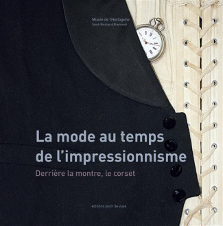 La mode au temps de l'impressionnisme. Derrière la montre, le corset - Exposition présentée au Musée