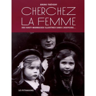 Cherchez la femme. Des Haut-Marnaises illustrées dans l'histoire...