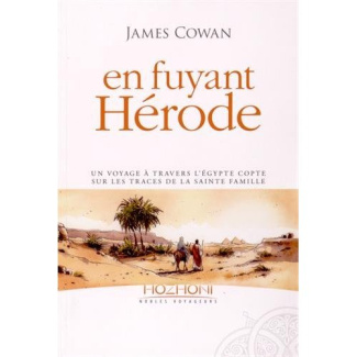 En fuyant Hérode. Un voyage à travers l'Egypte copte sur les traces de la sainte famille