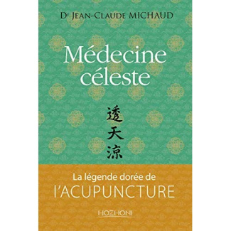Médecine céleste. La légende dorée de l'acupuncture