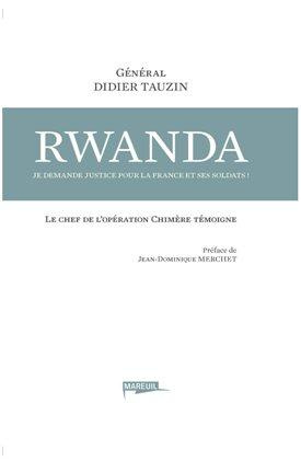 Rwanda, je demande justice pour la France et ses soldats ! Le chef de l'opération Chimère témoigne