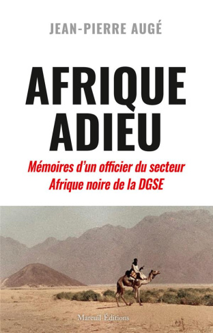 Afrique Adieu. Au crépuscule de la France-Afrique. Mémoires d'un officier du secteur Afrique noire d
