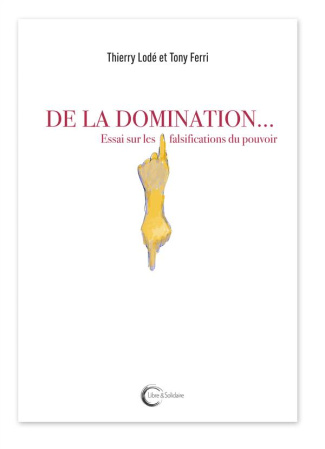 De la domination... Essai sur les falsifications du pouvoir