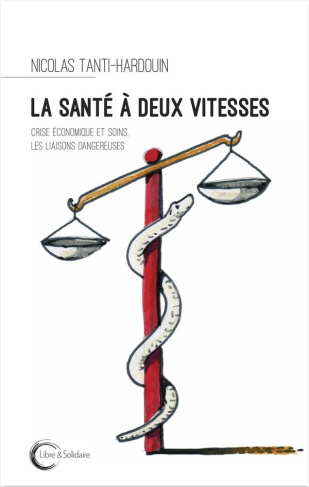 La santé à deux vitesses. Crise économique et soins, les liaisons dangereuses