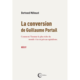 La conversion de Guillaume Portail. Comment l'homme le plus riche du monde s'en est pris au capitali