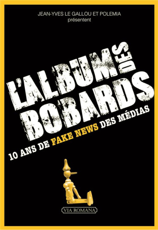 L'album des bobards. 10 ans de fake news des médias