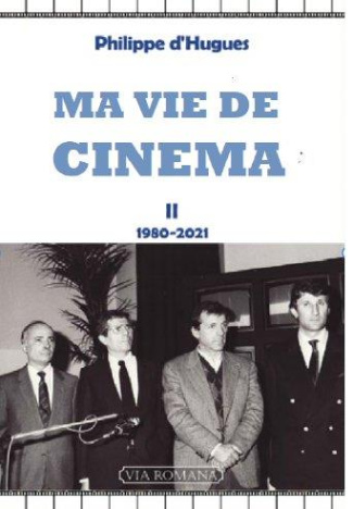 Ma vie et le cinéma. Mémoires intempestifs Tome 2 (1981-2021)