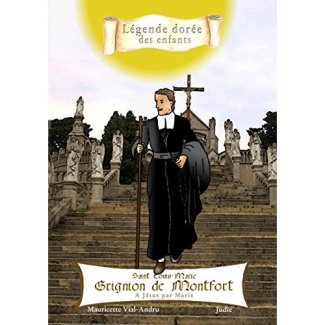 Saint Louis-Marie Grignion de Montfort. A Jésus par Marie