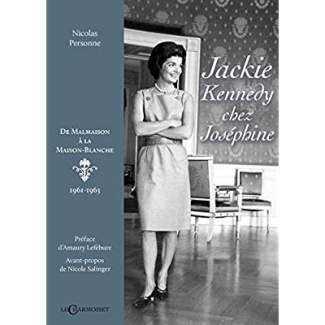 Jackie Kennedy chez Joséphine. De Malmaison à la Maison-Blanche (1961-1963)