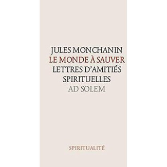 Le monde à sauver. Lettres spirituelles