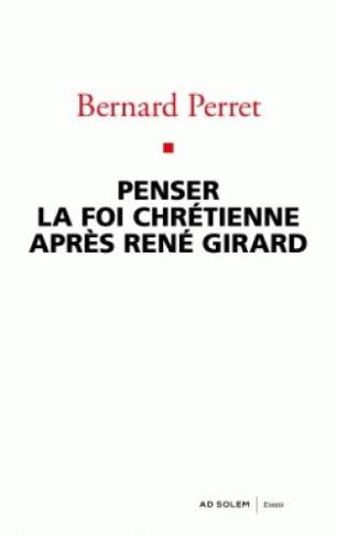 Penser la foi chrétienne après René Girard