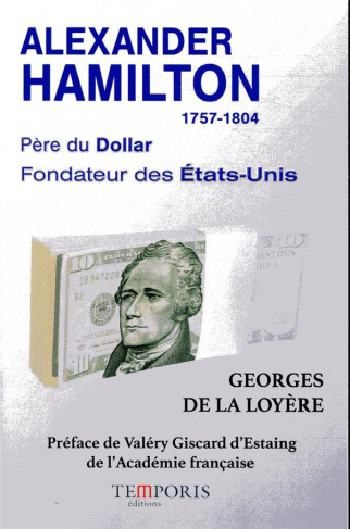 Alexander Hamilton 1757-1804. Père du Dollar, fondateur des Etats-Unis
