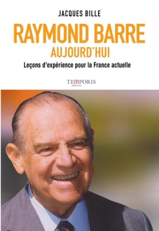 Raymond Barre aujourd'hui. Leçons d'expérience pour la France actuelle