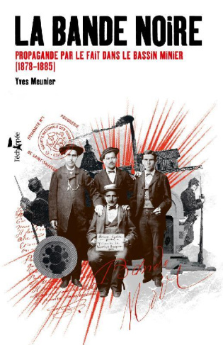 La bande noire. Propagande par le fait dans le bassin minier (1878-1885)