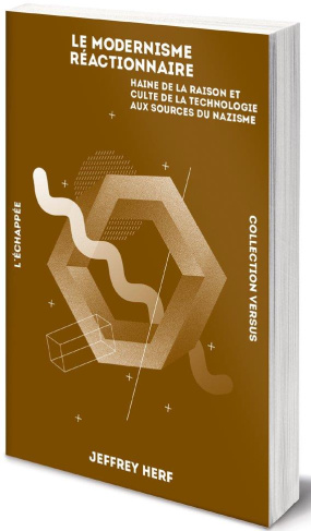 Le modernisme réactionnaire. Haine de la raison et culte de la technologie aux sources du nazisme