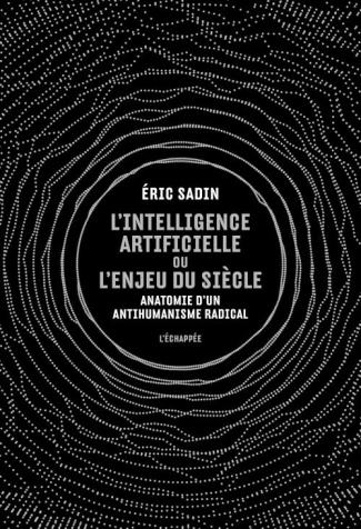 L'intelligence artificielle ou l'enjeu du siècle. Anatomie d’un antihumanisme radical