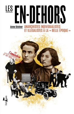 Les en-dehors. Anarchistes individualistes et illégalistes à la belle époque