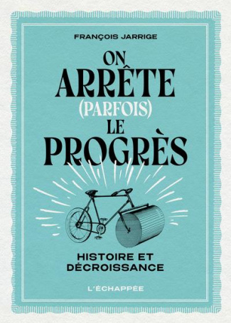 On arrête (parfois) le progrès. Histoire et décroissance