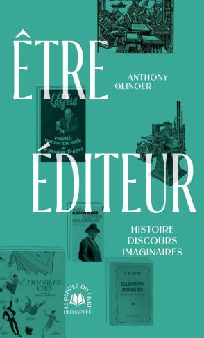 Etre éditeur. Histoire, discours, imaginaires