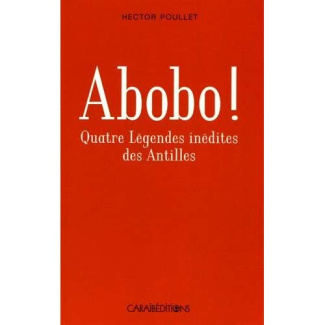 Abobo ! Quatre légendes antillaises inédites