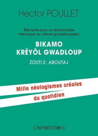 Eléments pour un dictionnaire historique du créole guadeloupéen. Bikamo kréyol Gwadloup Zouti 2, Abo