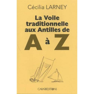 La voile traditionnelle aux Antilles de A à Z