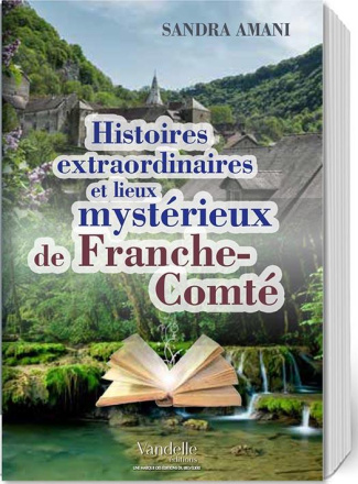 Histoires extraordinaires et lieux mystérieux de Franche-Comté