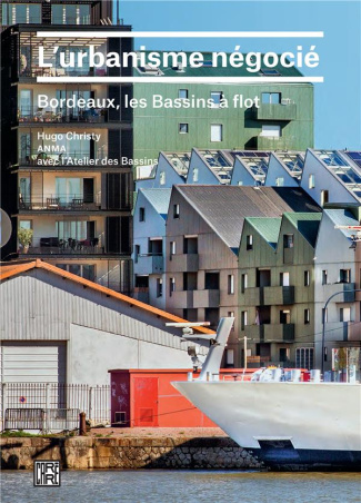 L'urbanisme négocié. Bordeaux, les Bassins à flot
