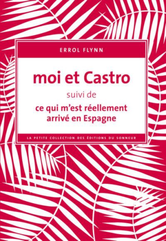 Moi et Castro. Suivi de Ce qui m'est réellement arrivé en Espagne