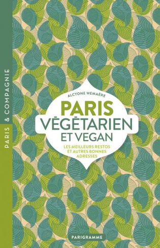 Paris végétarien et vegan. Les meilleurs restos et autres bonnes adresses