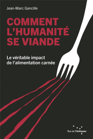 Comment l'humanité se viande. Le véritable impact de l’alimentation carnée