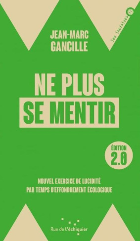 Ne plus se mentir 2.0. Nouvel exercice de lucidité par temps d'effondrement écologique, Edition revu
