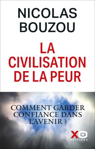 La civilisation de la peur. Pourquoi et comment garder confiance dans l'avenir