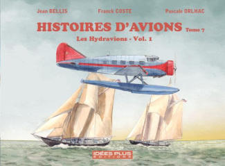 Histoires d'avions. Tome 7, Les Hydravions - Vol. 1