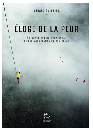 Eloge de la peur . A l'usage des aventuriers et... des baroudeurs du quotidien