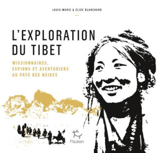 L'exploration du Tibet. Missionnaires, espions et aventuriers au pays des neiges