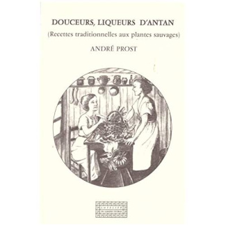 Douceurs, liqueurs d'antan - recettes traditionnelles aux plantes sauvages