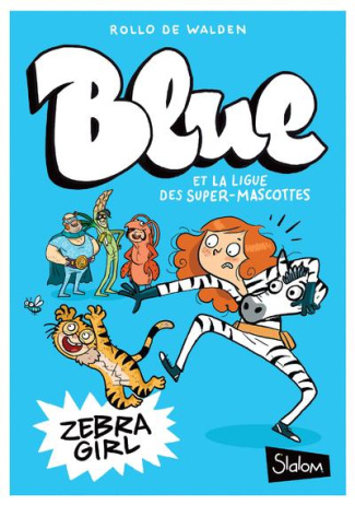 Blue et la ligue des super-mascottes Tome 1 : Zebra Girl