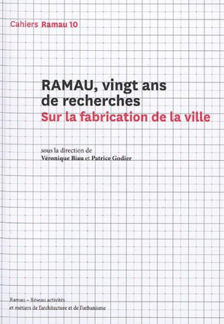 Cahiers Ramau N° 10 : Ramau, vingt ans de recherches. Sur la fabrication de la ville