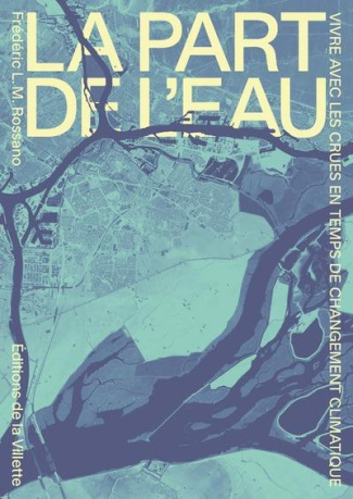 La Part de l'eau. Vivre avec les crues en temps de changement climatique