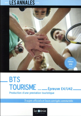 Production d'une prestation touristique Epreuve E4-U42 BTS Tourisme. 5 sujets officiels et leurs cor