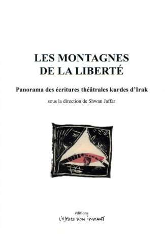 LES MONTAGNES DE LA LIBERTE - PANORAMA DES ECRITURES THEATRALES KURDES D'IRAK