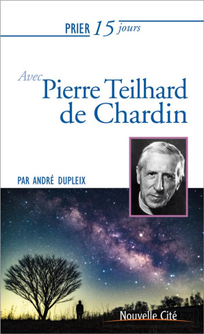 Prier 15 jours avec Pierre Teilhard de Chardin