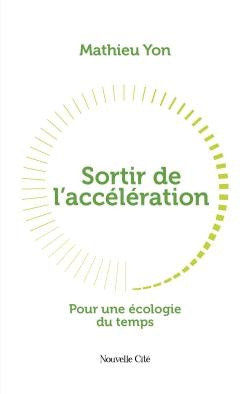 Sortir de l'accélération. Pour une écologie du temps