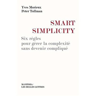 Smart simplicity. Six règles pour gérer la complexité sans devenir compliqué