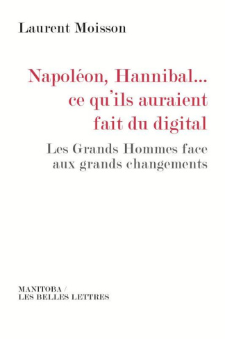 Napoléon, Hannibal... ce qu'ils auraient fait du digital. Les Grands Hommes face aux grands changeme