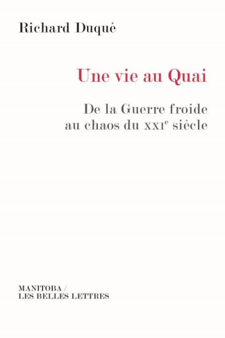 Une vie au quai. De la Guerre froide au chaos du XXIe siècle