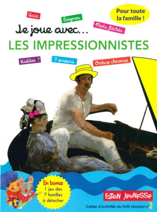 Je joue... avec les impressionnistes. Un cahier d'activités pour toute la famille avec plus de 35 je