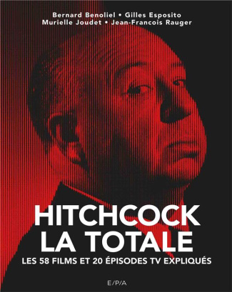 Hitchcock, La Totale. Les 57 films et 20 épisodes TV expliqués