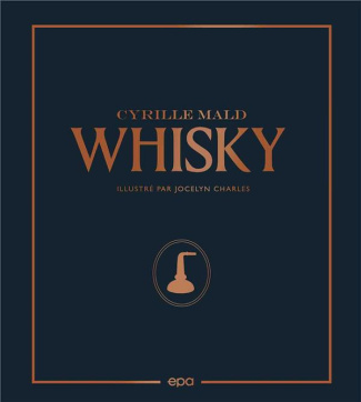 Whisky. Des single malts écossais aux Craft Distilleries